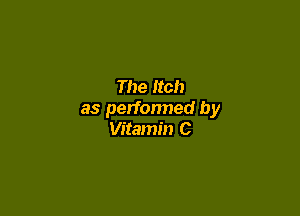 The Itch

as perfonned by
Vitamin C