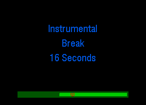 Instrumental
Break
16 Seconds