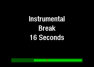 Instrumental
Break
16 Seconds