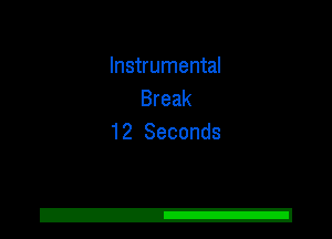 Instrumental
Break
12 Seconds