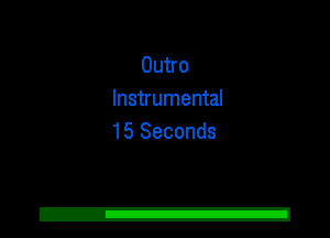 Outro
Instrumental
15 Seconds