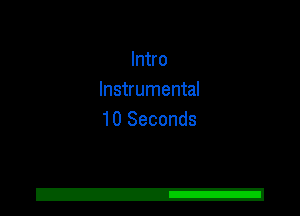 Intro
Instrumental
10 Seconds