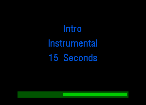 Intro
Instrumental
15 Seconds