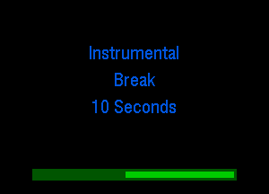 Instrumental
Break
10 Seconds