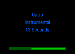 Outro
Instrumental
13 Seconds