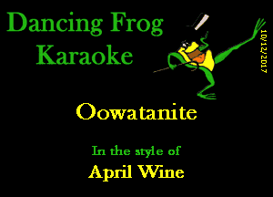 Dancing Frog 1
Karaoke

UUZRTFUI

I,

Oowa tanite

In the style of
April Wme