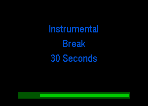 Instrumental
Break
30 Seconds