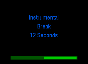 Instrumental
Break
12 Seconds