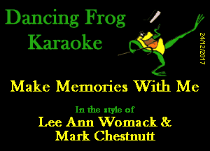 Dancing Frog J)
Karaoke

.a',

LLOZJZ W2

Make Memories With Me

In the style of
Lee Ann Womack St

Mark Chestnutt