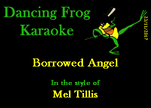 Dancing Frog 1
Karaoke

I,

lIUZr'ITr'EZ

Borrowed Angel

In the style of
Mel Tillis