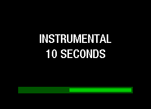 INSTRUMENTAL
10 SECONDS