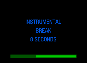 INSTRUMENTAL
BREAK
8 SECONDS

Z!