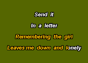 Send it
In a letter

Remembering the girl

Leavesme down and Ioner