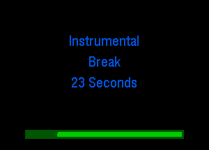 Instrumental
Break
23 Seconds