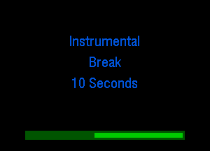 Instrumental
Break
10 Seconds