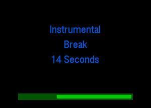 Instrumental
Break
14 Seconds