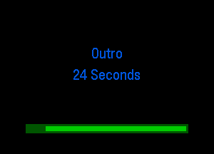 Outro
24 Seconds