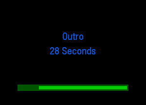 Outro
28 Seconds