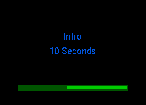 Intro
10 Seconds