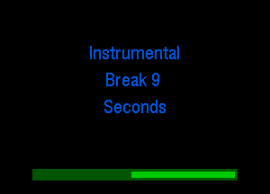 Instrumental
Break 9
Seconds