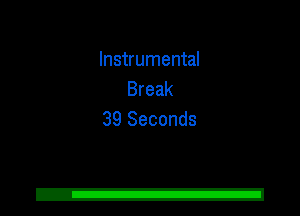 Instrumental
Break
39 Seconds