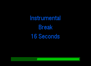 Instrumental
Break
16 Seconds