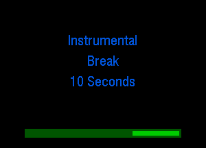 Instrumental
Break
10 Seconds