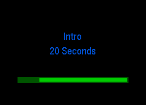 Intro
20 Seconds

2!