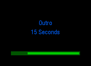 Outro
15 Seconds