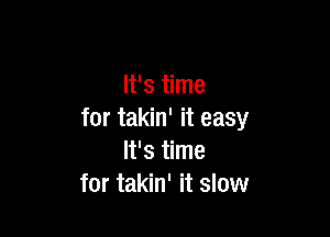 Ws me

for takin' it easy
Ws me
for takin' it slow