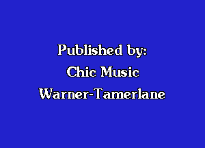 Published byz
Chic Music

Wa rner-Tamerla ne