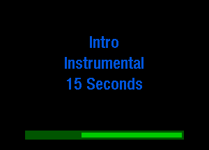 Intro
Instrumental
15 Seconds