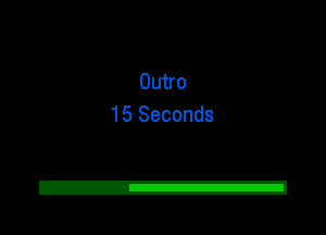 Outro
15 Seconds