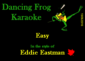 Dancing Frog J)
Karaoke

I,

QLUZJSWSL

Ea sy

In the xtyle of

Eddie Eastman E?