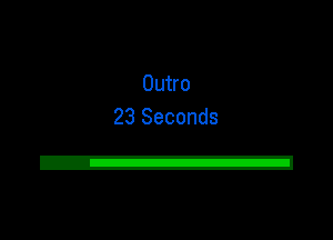 Outro
23 Seconds

2!