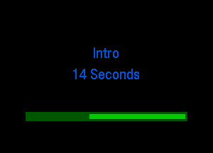 Intro
14 Seconds

2!