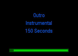 Outro
Instrumental
150 Seconds
