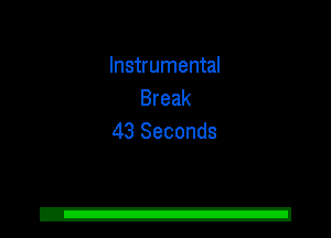 Instrumental
Break
43 Seconds