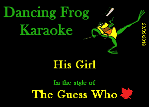 Dancing Frog J)
Karaoke

SLUZJ'SWEZ

I,

H is Girl
In the style of

The Guess Who a