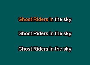 Ghost Riders in the sky

Ghost Riders in the sky

Ghost Riders in the sky