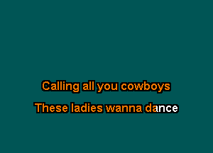 Calling all you cowboys

These ladies wanna dance