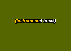 (Instrumental break)