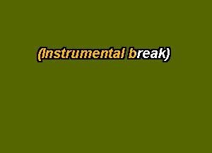 0nstrumenta! break)