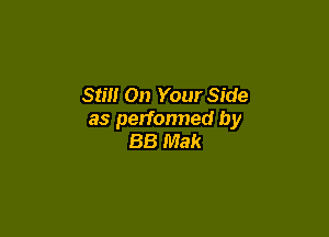 Stilt On Your Side

as perfonned by
BB Mak