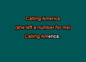 Calling America

(she left a number for me)

Calling America.