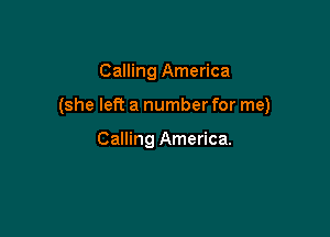 Calling America

(she left a number for me)

Calling America.