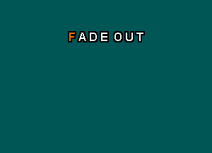 FADE OUT