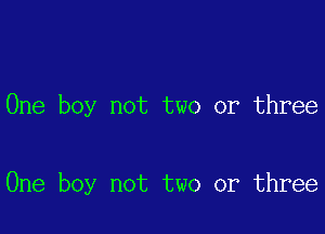 One boy not two or three

One boy not two or three