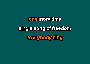 one more time

sing a song offreedom

everybody sing