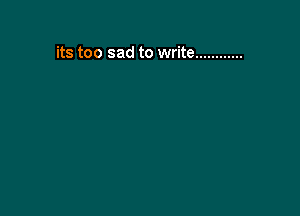 its too sad to write ............